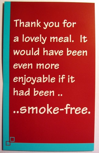 Thank you for a lovely meal. It would have been even more enjoyable if it had been smoke free.