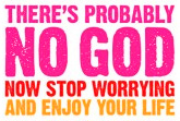 There's probably no god.  Now stop worrying and enjoy your life